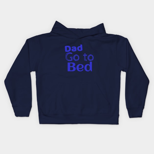 Dad go to bad funny shirt Kids Hoodie by Storfa101